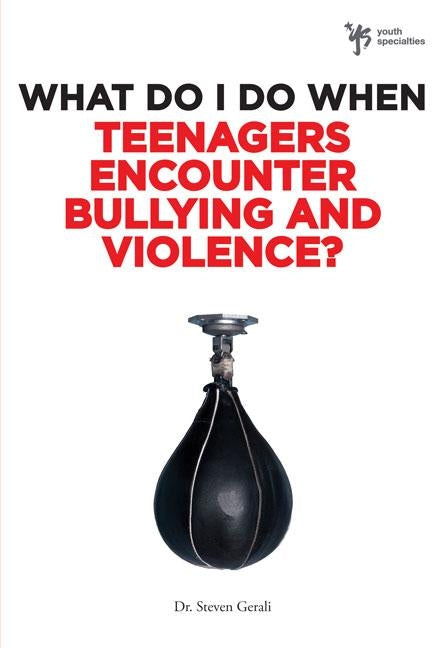 What Do I Do When Teenagers Encounter Bullying and Violence? by Gerali, Steven