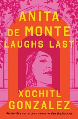 Anita de Monte Laughs Last: Reese's Book Club Pick (a Novel) by Gonzalez, Xochitl