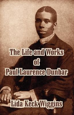 The Life and Works of Paul Laurence Dunbar by Wiggins, Lida Keck