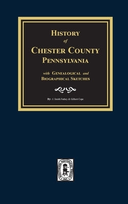 History of Chester County, Pennsylvania with Genealogical and Biographical Sketches by Futhey, J. Smith