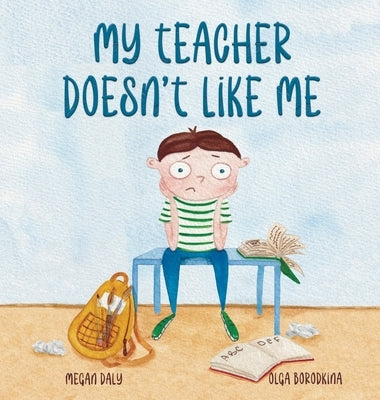 My Teacher Doesn't Like Me by Daly, Megan