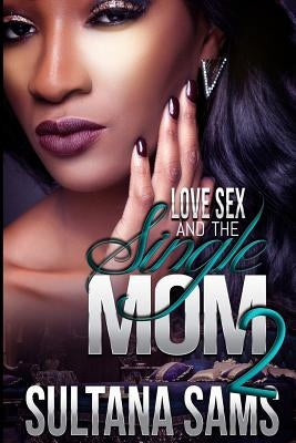 Love, Sex and the Single Mom 2 by Sams, Sultana a.