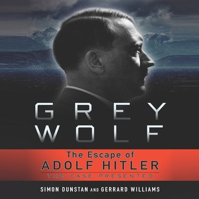 Grey Wolf: The Escape of Adolf Hitler by Dunstan, Simon