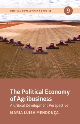 The Political Economy of Agribusiness: A Critical Development Perspective by 