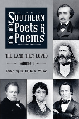 Southern Poets And Poems, 1606 -1860: The Land They Loved Volume 1 by Wilson, Clyde N.