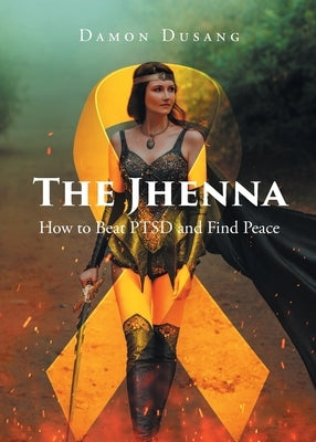 The Jhenna: How to Beat PTSD and Find Peace by Dusang, Damon