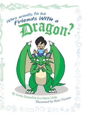 Who Wants to be Friends With a Dragon? by Drattell, Linda