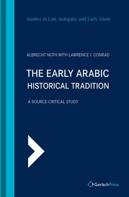 The Early Arabic Historical Tradition: A Source-Critical Study (Translated from the German by Michael Bonner) by Gerlach Press