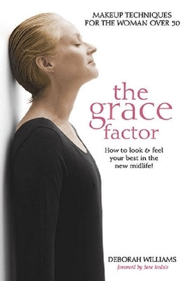 The Grace Factor: Makeup Techniques for the Woman Over 50 by Williams, Deborah