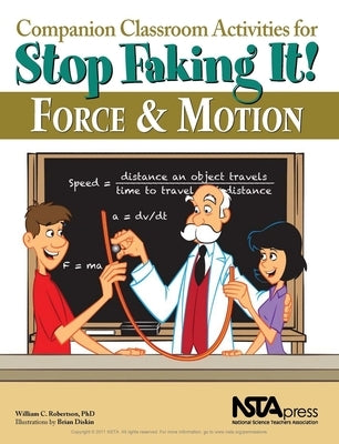 Companion Classroom Activities for Stop Faking It! Force and Motion by Robertson, William C.