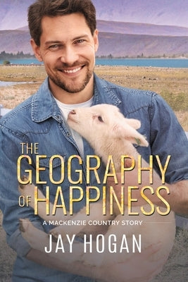 The Geography of Happiness by Hogan, Jay