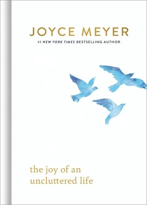 The Joy of an Uncluttered Life by Meyer, Joyce