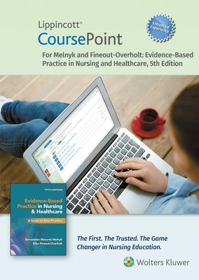Lippincott Coursepoint Enhanced for Melnyk's Evidence-Based Practice in Nursing and Healthcare: A Best Practice Approach by Melnyk, Bernadette