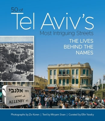 50 of Tel Aviv's Most Intriguing Streets: The Lives Behind the Names by Sivan, Miryam