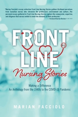 Front Line Nursing Stories: Making a Difference: An Anthology from the 1940s to the COVID-19 Pandemic by Facciolo, Marian