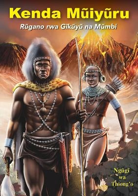 Kenda M&#361;iy&#361;ru: R&#361;gano rwa G&#297;k&#361;y&#361; na M&#361;mbi by Wa Thiong'o, Ng&#361;gi