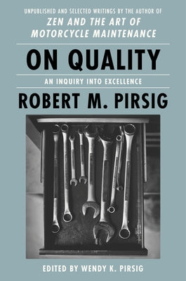 On Quality: An Inquiry Into Excellence: Unpublished and Selected Writings by Pirsig, Robert M.