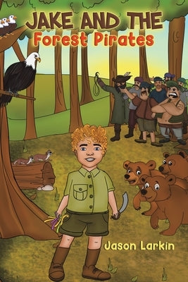 Jake and the Forest Pirates by Larkin, Jason