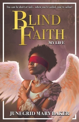 Blind Faith: My Life by Baker, Junegrid Mary