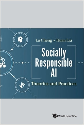 Socially Responsible Ai: Theories and Practices by Cheng, Lu