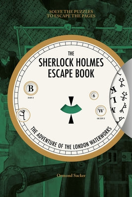 Sherlock Holmes Escape Book: The Adventure of the London Waterworks: Solve the Puzzles to Escape the Pages by Sacker, Ormond