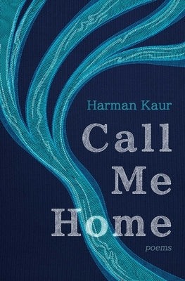 Call Me Home: Poems by Kaur, Harman