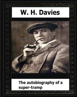 The Autobiography of a Super-Tramp(1908) by: W. H. Davies by Davies, W. H.