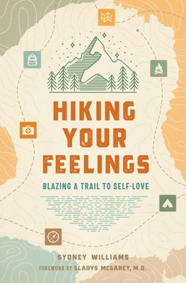 Hiking Your Feelings: Blazing a Trail to Self-Love by Williams, Sydney