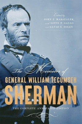 The Memoirs of General William Tecumseh Sherman: The Complete Annotated Edition by Sherman, William T.