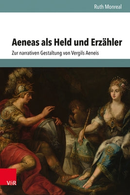 Aeneas ALS Held Und Erzahler: Zur Narrativen Gestaltung Von Vergils Aeneis by Monreal, Ruth