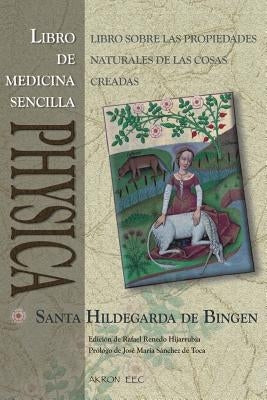 Physica. Libro de Medicina Sencilla: Subtilitatum Diversarum Naturarum Creaturarum I. Liber Simplicis Medicinae by Hijarrubia, Rafael Renedo