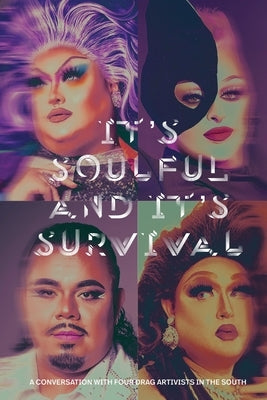 It's Soulful and It's Survival: A Conversation with Four Drag Artivists in the South by Elias, Niteesh