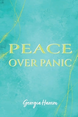 Peace Over Panic by Hamm, Georgia