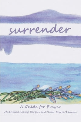 Surrender: A Guide for Prayer by Schwan Csj, Marie