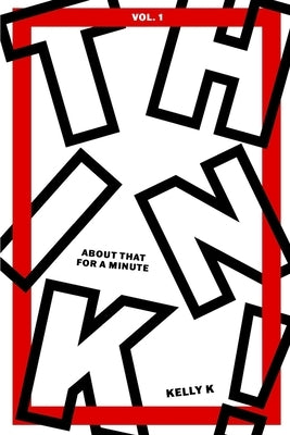 Think about THAT for a Minute!: 40 Day Devotional for a Fresh Perspective by K, Kelly