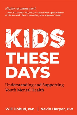 Kids These Days: Understanding and Supporting Youth Mental Health by Dobud, Will W.