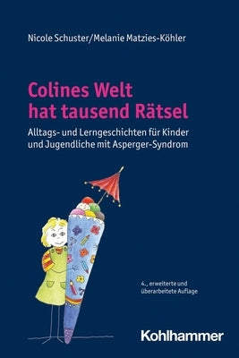 Colines Welt Hat Tausend Ratsel: Alltags- Und Lerngeschichten Fur Kinder Und Jugendliche Mit Asperger-Syndrom by Schuster, Nicole