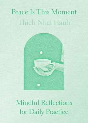 Peace Is This Moment: Mindful Reflections for Daily Practice by Hanh, Thich Nhat