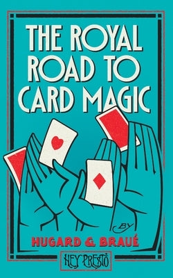 The Royal Road To Card Magic: (Hey Presto Magic Book) by Hugard, Jean