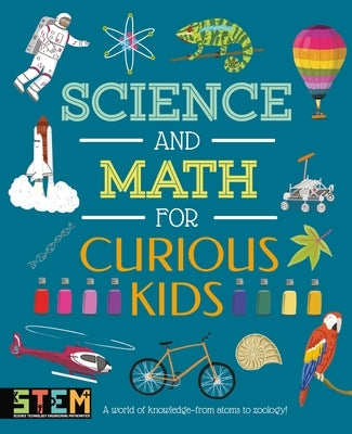 Science and Math for Curious Kids: A World of Knowledge - From Atoms to Zoology! by Huggins-Cooper, Lynn