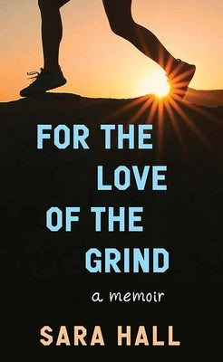 For the Love of the Grind: A Memoir by Hall, Sara