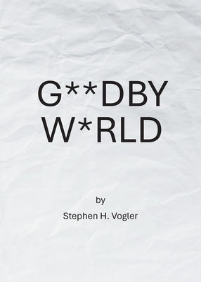 G**dby W*rld by Vogler, Stephen H.