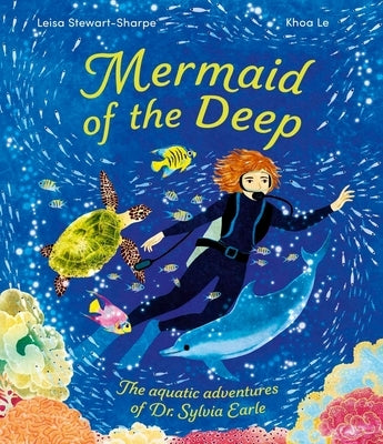 Mermaid of the Deep: The Aquatic Adventures of Dr. Sylvia Earle by Stewart-Sharpe, Leisa