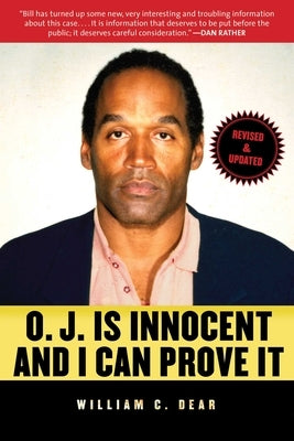 O.J. Is Innocent and I Can Prove It: The Shocking Truth about the Murders of Nicole Brown Simpson and Ron Goldman by Dear, William C.