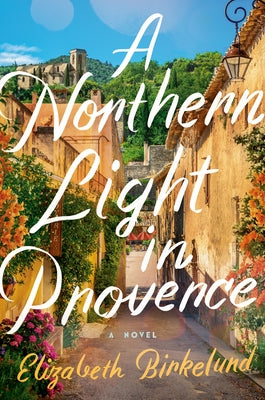 A Northern Light in Provence by Birkelund, Elizabeth
