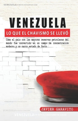 Venezuela: Lo que el chavismo se llevó by Garavito, Javier