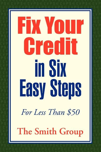 Fix Your Credit in Six Easy Steps by Group, The Smith