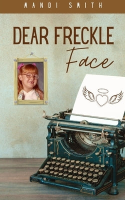 Dear Freckle Face by Smith, Mandi