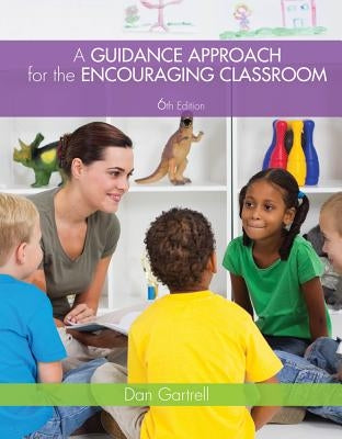 A Guidance Approach for the Encouraging Classroom by Gartrell, Dan