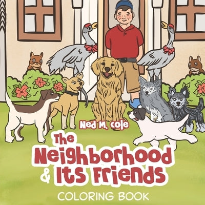 The Neighborhood and Its Friends: (Coloring Book) by Cole, Ned M.